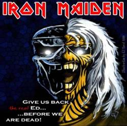 Iron Maiden (UK-1) : Give us Back the Real Ed...Before we Are Dead